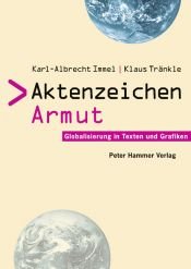 book cover of Aktenzeichen Armut: Globalisierung in Texten und Grafiken by Karl-Albrecht Immel