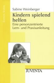 book cover of Kindern spielend helfen. Eine personenzentrierte Lern- und Praxisanleitung (edition sozial): Eine personzentrierte Lern- und Praxisanleitung by Sabine Weinberger