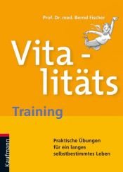 book cover of Vitalitäts-Training: Praktische Übungen für ein langes selbstbestimmtes Leben by Bernd Fischer
