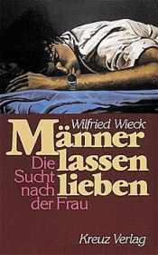 book cover of Manner lassen lieben: Die Sucht nach der Frau by Wilfried Wieck