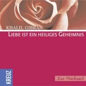 book cover of Liebe ist ein heiliges Geheimnis: Zur Hochzeit by Halíl Dzsibrán