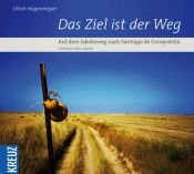 book cover of Das Ziel ist der Weg: Auf dem Jakobsweg nach Santiago de Compostela by Ulrich Hagenmeyer