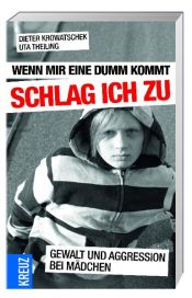 book cover of Wenn mir eine dumm kommt, schlag ich zu: Gewalt und Aggression bei Mädchen by Dieter Krowatschek