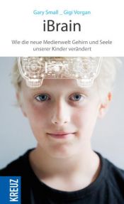 book cover of iBrain: Wie die neue Medienwelt Gehirn und Seele unserer Kinder verändert by Gary Small