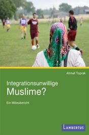 book cover of Integrationsunwillige Muslime? : ein Milieubericht by Ahmet Toprak