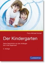 book cover of Der Kindergarten : seine Geschichte von den Anfängen bis zur Gegenwart by Franz-Michael Konrad