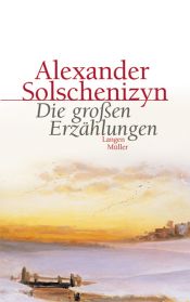 book cover of Große Erzählungen: Iwan Denissowitsch, Zum Nutzen der Sache, Matrjonas Hof, Zwischenfall by Alexander Issajewitsch Solschenizyn