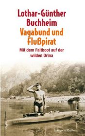 book cover of Vagabund und Flusspirat: Mit dem Faltboot auf der wilden Drina by Lothar-Günther Buchheim