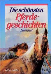 book cover of Die schönsten Pferdegeschichten by Lise Gast