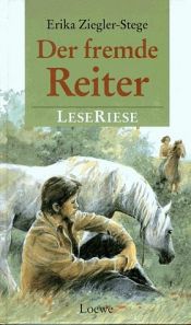 book cover of Der fremde Reiter. LeseRiese. Zwei Pferderomane für Mädchen. ( Ab 12 J.). by Erika Ziegler-Stege
