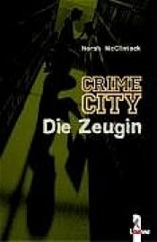 book cover of Crime City : Die Zeugin by Norah McClintock