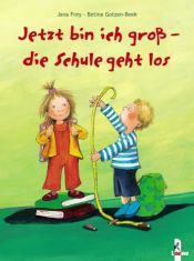 book cover of Jetzt bin ich groß - die Schule geht los by Jana Frey