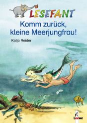 book cover of Lesefant. Komm zurück, kleine Meerjungfrau! by Katja Reider