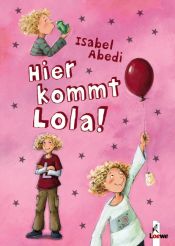 book cover of Hier kommt Lola! by Isabel Abedi