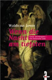 book cover of Wenn die Nacht am tiefsten: Caesar und Kleopatra - Eine historische Liebe by Waldtraut Lewin