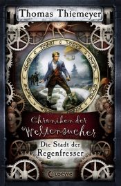 book cover of Chroniken der Weltersucher : Die Stadt der Regenfresser by Thomas Thiemeyer