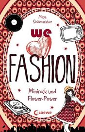 book cover of we love fashion - Minirock und Flower-Power by Maya Seidensticker