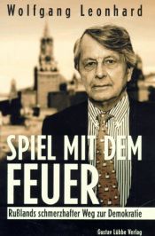 book cover of Spiel mit dem Feuer. Rußlands schmerzhafter Weg zur Demokratie by Wolfgang Leonhard