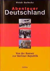 book cover of Abenteuer Deutschland. Von der Bonner zur Berliner Republik by Ulrich Harbecke