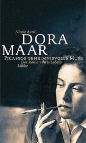 book cover of Dora Maar - Picassos Geheimnisvolle Muse. Der Roman ihres Lebens by Nicole Avril