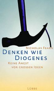 book cover of Denken wie Diogenes. Keine Angst vor grossen Ideen by Nicholas Fearn