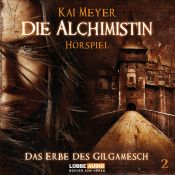 book cover of Die Alchimistin: Die Alchimistin: Die Alchimistin - Teil 2: Das Erbe des Gilgamesch: Tl 2: Das Erbe des Gilgamesch: Tl 2 by Kai Meyer