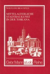 book cover of Mittelalterliche Stadtbaukunst in der Toskana by Wolfgang Braunfels