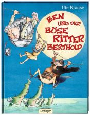 book cover of Ben und der Böse Ritter Berthold by Ute Krause