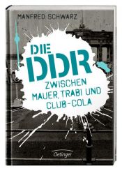 book cover of Die DDR - Zwischen Mauer, Trabi und Club-Cola by Manfred Schwarz