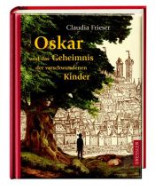 book cover of Oskar und das Geheimnis der verschwundenen Kinder by Claudia Frieser