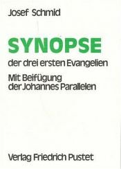 book cover of Synopse der drei ersten Evangelien. Mit Beifügung der Johannes-Parallelen by Josef Schmid