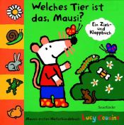 book cover of Welches Tier ist das, Mausi?: Ein Zieh- und Klappbuch by Lucy Cousins