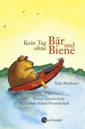 book cover of Kein Tag ohne Bär und Biene. Kleine Geschichten einer dicken Freundschaft by Stijn Moekaars