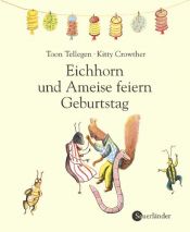book cover of Eichhorn und Ameise feiern Geburtstag by Kitty Crowther|Toon Tellegen