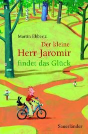 book cover of Der kleine Herr Jaromir findet das Glück by Martin Ebbertz