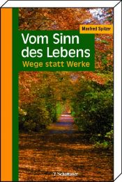 book cover of Vom Sinn des Lebens: Wege statt Werke by Manfred Spitzer