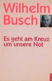 book cover of Es geht am Kreuz um unsre Not. Predigten aus dem Jahre 1944 by Wilhelm Busch