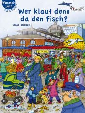 book cover of Wer klaut denn da den Fisch?: Hamburg-Wimmelbuch by Anne Rieken