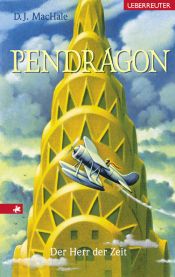 book cover of Pendragon - Der Herr der Zeit. Journal einer Reise durch Zeit und Raum by D. J. MacHale