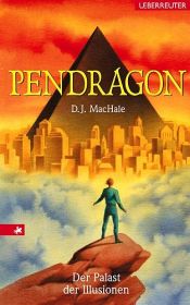 book cover of Pendragon. Der Palast der Illusionen. Journal einer Reise durch Zeit und Raum by D. J. MacHale