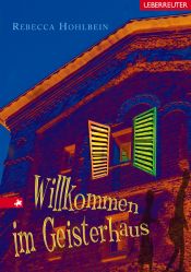 book cover of Willkommen im Geisterhaus by Rebecca Hohlbein