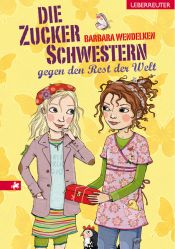 book cover of Die Zuckerschwestern gegen den Rest der Welt by Barbara Wendelken
