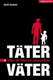book cover of Täter-Väter: Väter als Täter am eigenen Kind by Heidi Kastner