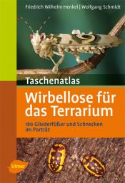book cover of Taschenatlas Wirbellose für das Terrarium: 180 Gliederfüßer und Schnecken im Porträt by Friedrich-Wilhelm Henkel|Wolfgang Schmidt
