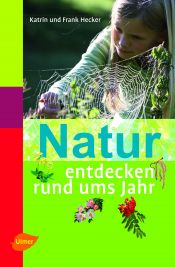 book cover of Natur entdecken rund ums Jahr by Frank Hecker|Katrin Hecker