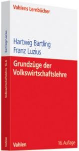book cover of Grundzüge der Volkswirtschaftslehre: Einführung in die Wirtschaftstheorie und Wirtschaftspolitik by Hartwig Bartling