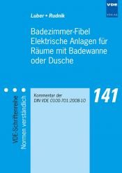 book cover of Badezimmer-Fibel Elektrische Anlagen für Räume mit Badewanne oder Dusche: Kommentar der DIN VDE 0100-701:2008-10 by Georg Luber