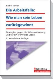 book cover of Die Arbeitsfalle: Wie man sein Leben zurückgewinnt!: Strategien gegen die Selbstausbeutung und für ein wertvolles Leben by B?rbel Kerber