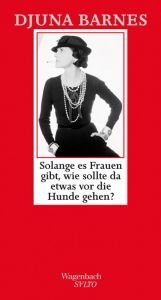 book cover of Solange es Frauen gibt, wie sollte da etwas vor die Hunde gehen? by Djuna Barnes