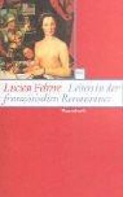 book cover of Leben in der französischen Renaissance. Der neugierige Blick. by Lucien Febvre